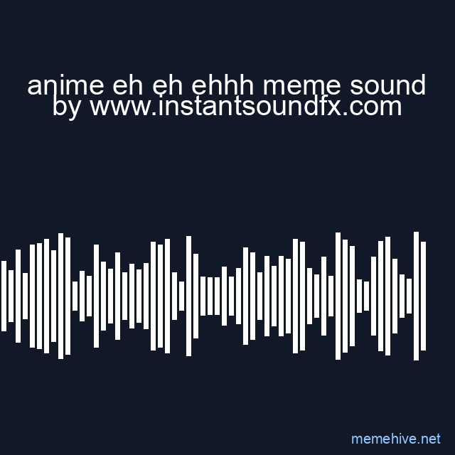 anime eh eh ehhh meme sound image