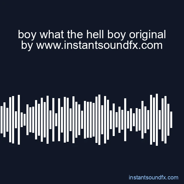boy what the hell boy original image