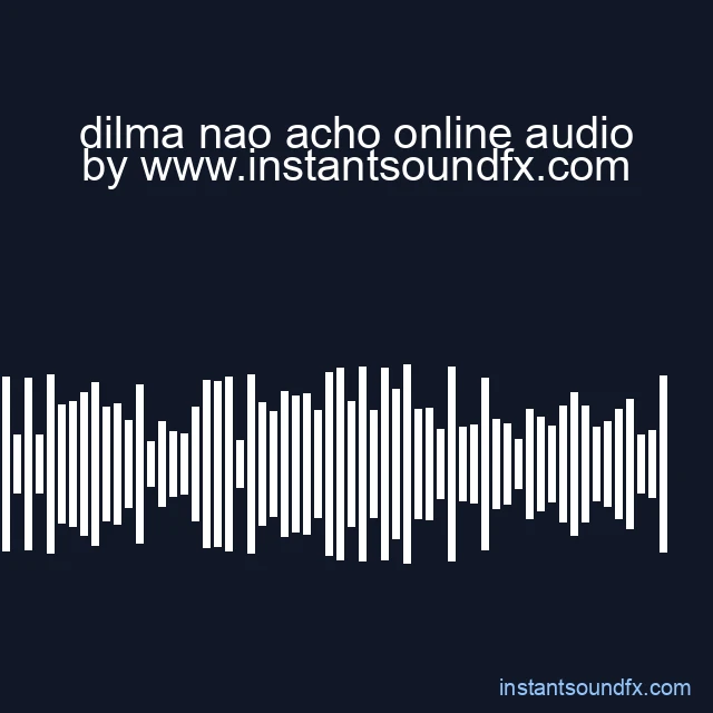 dilma nao acho online audio image