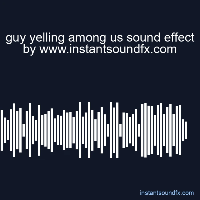 guy yelling among us sound effect image