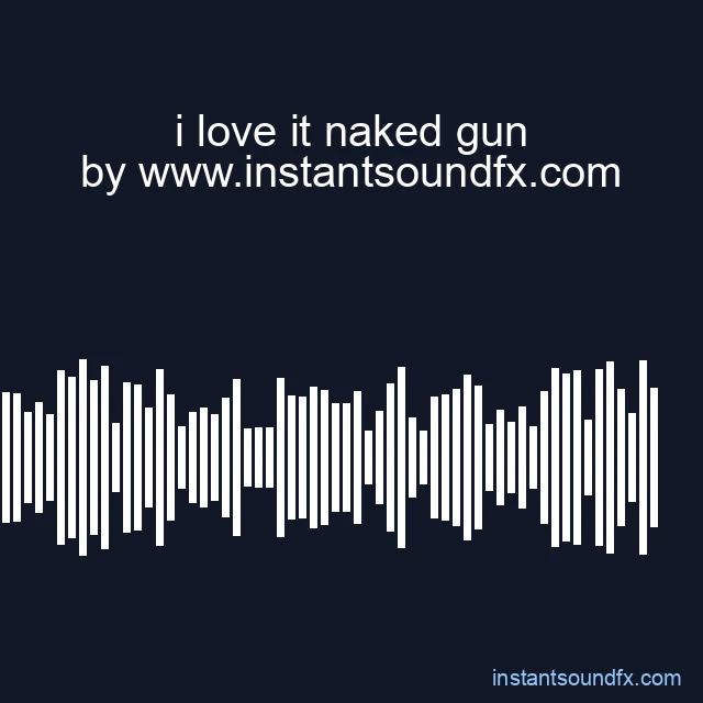i love it naked gun image
