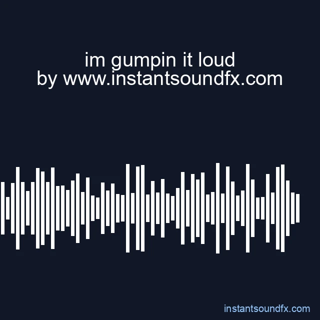 im gumpin it loud image