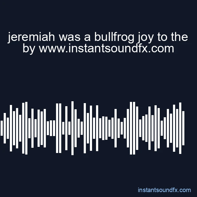 jeremiah was a bullfrog joy to the image