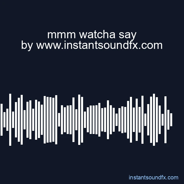 mmm watcha say image