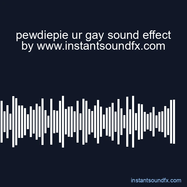 pewdiepie ur gay sound effect image
