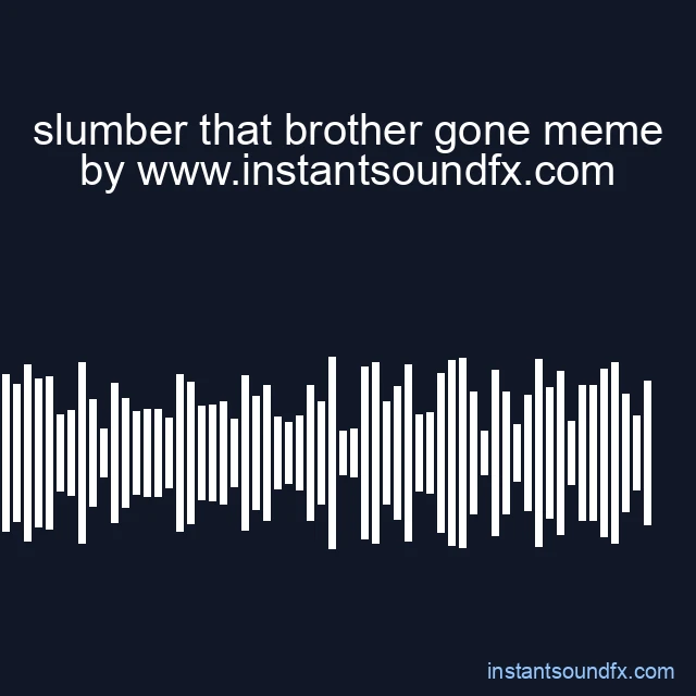 slumber that brother gone meme image