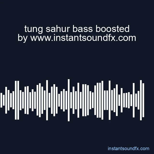 tung sahur bass boosted image