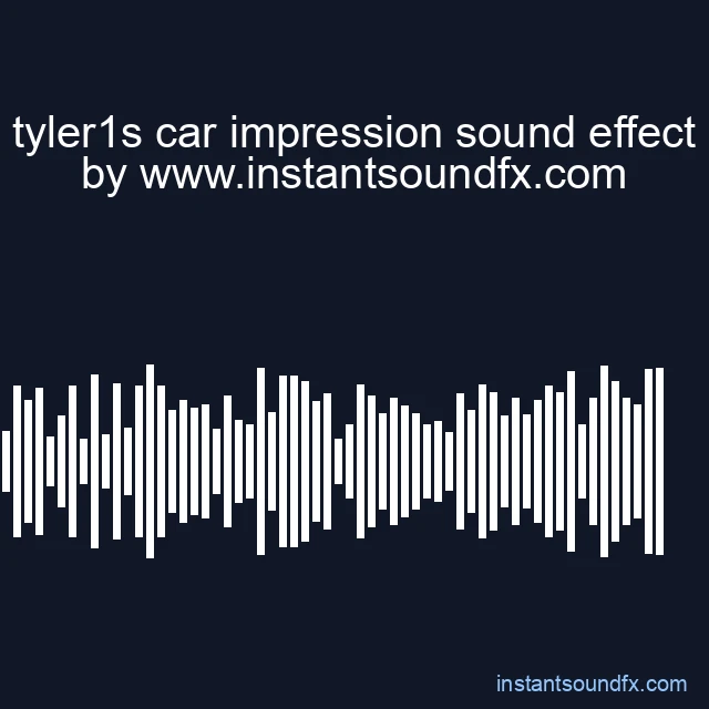 tyler1s car impression sound effect image