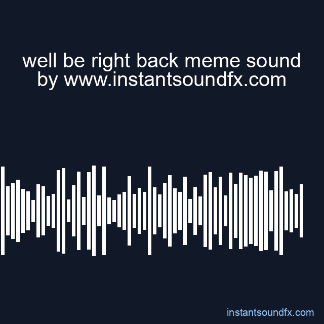 well be right back meme sound image