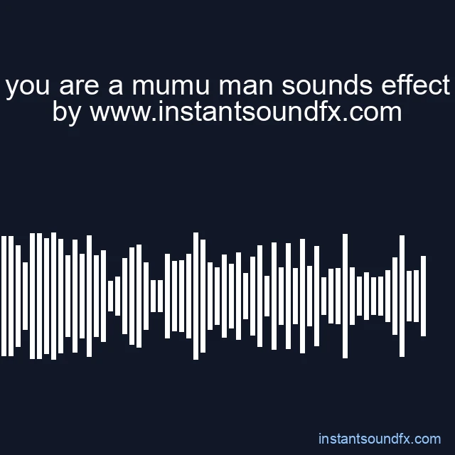 you are a mumu man sounds effect image